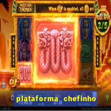 plataforma chefinho 777 bet